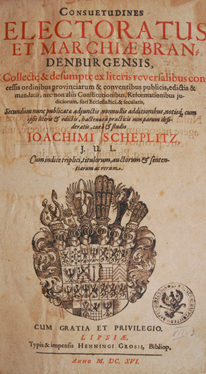 Lot 549, Auction  127, Scheplitz, Joachim, Consuetudines electoratus et Marchiae Brandenburgensis. Leipzig, Justus Jansonius für Henning Gross, 1616